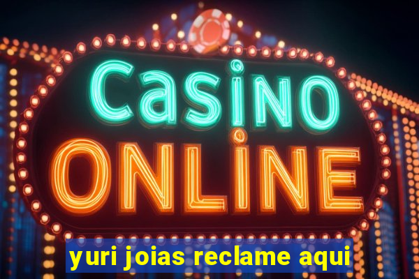 yuri joias reclame aqui